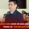 Hoàng Văn Hưng được đề nghị giảm án trong vụ “chuyến bay giải cứu”