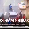 Taxi đâm hàng loạt xe máy chờ đèn đỏ, nhiều người đi cấp cứu