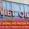 Bản tin 60s: Ai nhận hối lộ 5 đồng hồ Patek Philippe trong vụ Xuyên Việt Oil?