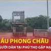 Bản tin 60s: Sập cầu Phong Châu tại Phú Thọ, nhiều người gặp nạn