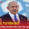 Israel sẽ thay đổi cục diện an ninh ở biên giới phía Bắc như thế nào?