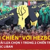 “Khai chiến” với Hezbollah, Israel phải lựa chọn chiến trường Gaza hoặc Liban