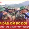 Người dân bật khóc nghẹn ngào khi tiễn gần 400 bộ đội rời thôn Làng Nủ