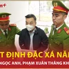 Bản tin 60s: Ông Chu Ngọc Anh, Phạm Xuân Thăng không được đặc xá năm 2024