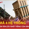 8+ Điểm nóng: Giải mã 4 hệ thống đánh chặn tên lửa ‘khét tiếng’ của Israel 