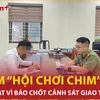 Bản tin 60s: Xử phạt nhóm 'Hội chơi chim' vì báo chốt cảnh sát giao thông