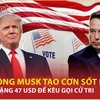 Cặp đôi 'Trump - Musk' đẩy chiến dịch tranh cử tổng thống Mỹ lên tầm cao mới