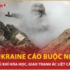 Nga-Ukraine cáo buộc nhau dùng vũ khí hóa học, giao tranh ác liệt các mặt trận