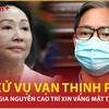 Xét xử vụ Vạn Thịnh Phát: Lý do đại gia Nguyễn Cao Trí xin vắng mặt tại tòa