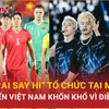 Đội tuyển Việt Nam khốn khổ với "Anh trai say Hi", phải đấu Indonesia ở Phú Thọ