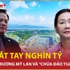 Bị cáo Trương Mỹ Lan nói về cái bắt tay nghìn tỷ với 'chúa đảo' Tuần Châu