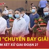 Bản tin 60s: Thời điểm xét xử vụ án "chuyến bay giải cứu" giai đoạn 2