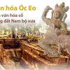 Văn hóa Óc Eo - nền văn hóa cổ vùng đất Nam Bộ xưa.
