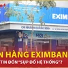 Bản tin 60S: Ngân hàng Eximbank nói gì về tin đồn “sụp đổ hệ thống”? 