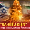 Iran ra điều kiện chấm dứt cuộc chiến “ăn miếng, trả miếng" với Israel