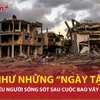 Gaza như “ngày tận thế”, bao nhiêu người sống sót trong cuộc bao vây của Israel?