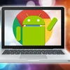 Google lên tiếng bác bỏ việc sẽ hợp nhất Chrome OS với Android