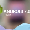 Bản cập nhật Android 7.0 Nougat chính thức được phát hành