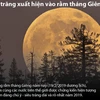 Siêu trăng kéo dài và rõ nhất trong năm xuất hiện vào rằm tháng Giêng