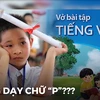 [Video] Xung quanh sự việc SGK Tiếng Việt lớp 1 bỏ dạy chữ “p", “q” 