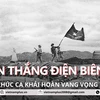 “Chiến thắng Điện Biên Phủ” - Khúc ca khải hoàn vang vọng núi sông