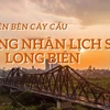 [Mega Story] Bình yên bên cây cầu chứng nhân lịch sử Long Biên