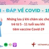 Hỏi đáp COVID-19: Trẻ cần được chăm sóc thế nào sau tiêm vaccine?