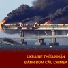 Bản tin 60s ngày 27/7: Ukraine thừa nhận đánh bom cầu Crimea