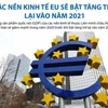 Các nền kinh tế EU sẽ bật tăng trở lại vào năm 2021