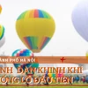 [Video] Choáng ngợp với dàn khinh khí cầu khổng lồ đầu tiên tại Hà Nội