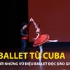 Mãn nhãn với những vũ điệu ballet Cuba giữa lòng Thủ đô Hà Nội 