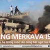 Khoảnh khắc xe tăng Merkava Mark IV hiện đại của Israel bị hạ