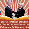 [Mega Story] Nhìn lại chuyến thăm Nga của Tổng Bí thư Nguyễn Phú Trọng