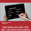 Tính năng làm toán siêu việt của Apple Intelligence trên iPad