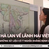 Hé lộ nhiều bản đồ của Hà Lan giúp khẳng định lãnh hải, chủ quyền Việt Nam