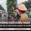 Giao thông thuận lợi cuối giờ chiều, người dân yên tâm về quê nghỉ lễ 