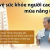[Infographics] Người cao tuổi nên làm gì để bảo vệ sức khỏe mùa nóng?