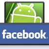Facebook chính thức ra bản cập nhật cho Android