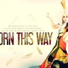 "Born This Way" là ca khúc đầu tiên mở màn cho album sắp tới của Gaga. (Nguồn: Internet)