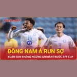 Xuân Son thăng hoa “tuyên chiến” Indonesia và Thái Lan trước AFF Cup 2024