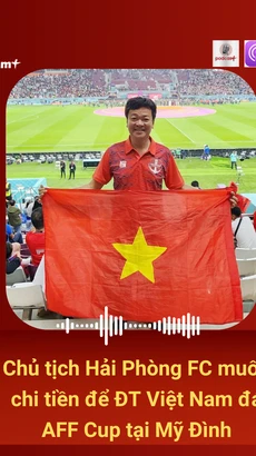 Chủ tịch Hải Phòng FC muốn chi tiền để đội tuyển Việt Nam đá AFF Cup tại Mỹ Đình