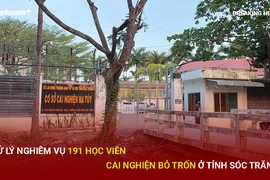 Bản tin 60s: Xử lý nghiêm vụ 191 học viên cai nghiện bỏ trốn ở tỉnh Sóc Trăng