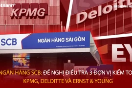 Bản tin 60s: Đề nghị điều tra 3 đơn vị điểm toán KPMG, Deloitte và Ernst & Young