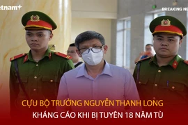 Bản tin 60s: Cựu Bộ trưởng Nguyễn Thanh Long kháng cáo khi bị tuyên 18 năm tù