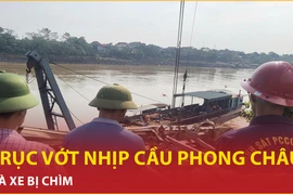 Bản tin 60s: Trục vớt nhịp cầu Phong Châu và xe bị chìm 