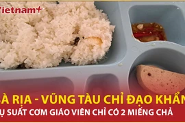 Bản tin 60s: Bà Rịa-Vũng Tàu chỉ đạo khẩn vụ suất cơm giáo viên có 2 miếng chả