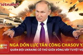  Nga khóa chặt đường vào Chasov Yar, binh sĩ Ukraine quyết "tử thủ"