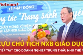 Cựu chủ tịch NXB Giáo Dục “tiếp tay” cho doanh nghiệp trúng thầu như thế nào?