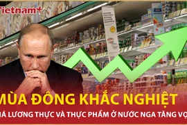 Mùa Đông khắc nghiệt, vì sao giá lương thực và thực phẩm ở nước Nga tăng vọt?