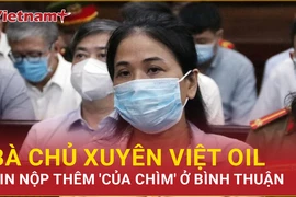 Bản tin 60s: Bà chủ Xuyên Việt Oil xin nộp thêm 'của chìm' ở Bình Thuận